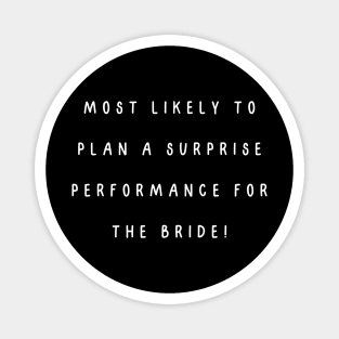 Most likely to plan a surprise performance for the bride! Magnet